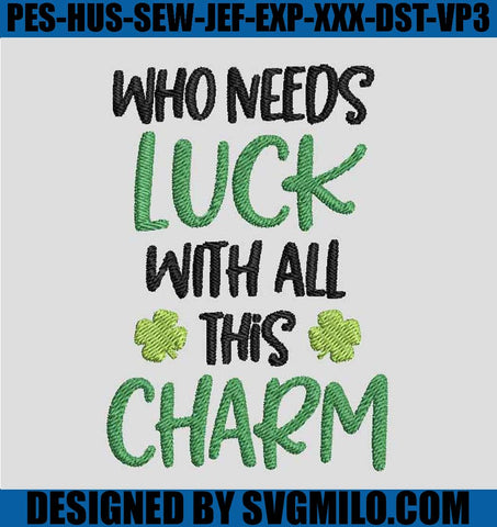 Who-Needs-Luck-With-All-This-Charm-Embroidery-Design,-Patrick-Embroidery-Design