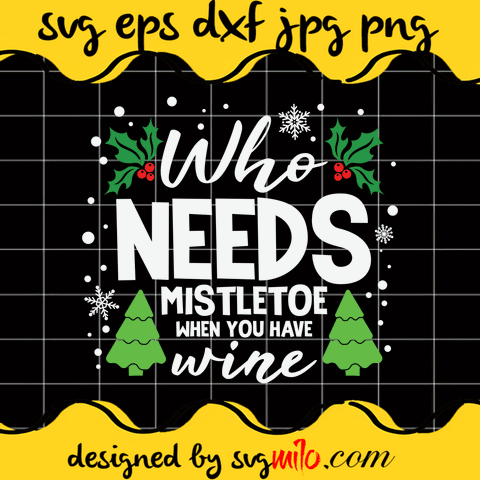 Who Needs Mistletoe When You Have Wine SVG