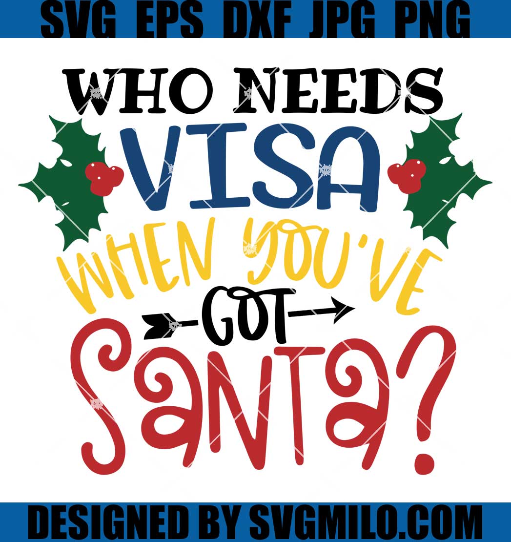 Who-Needs-Visa-When-Youve-Got-Santa-Svg_-Christmas-Svg