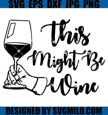 Wine-Quotes-Gift-Svg_-This-Might-Be-Wine-Silhouette-Svg_-Wine-Svg
