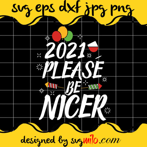 2021 Please Be Nicer Happy Cricut cut file, Silhouette cutting file,Premium Quality SVG - SVGMILO
