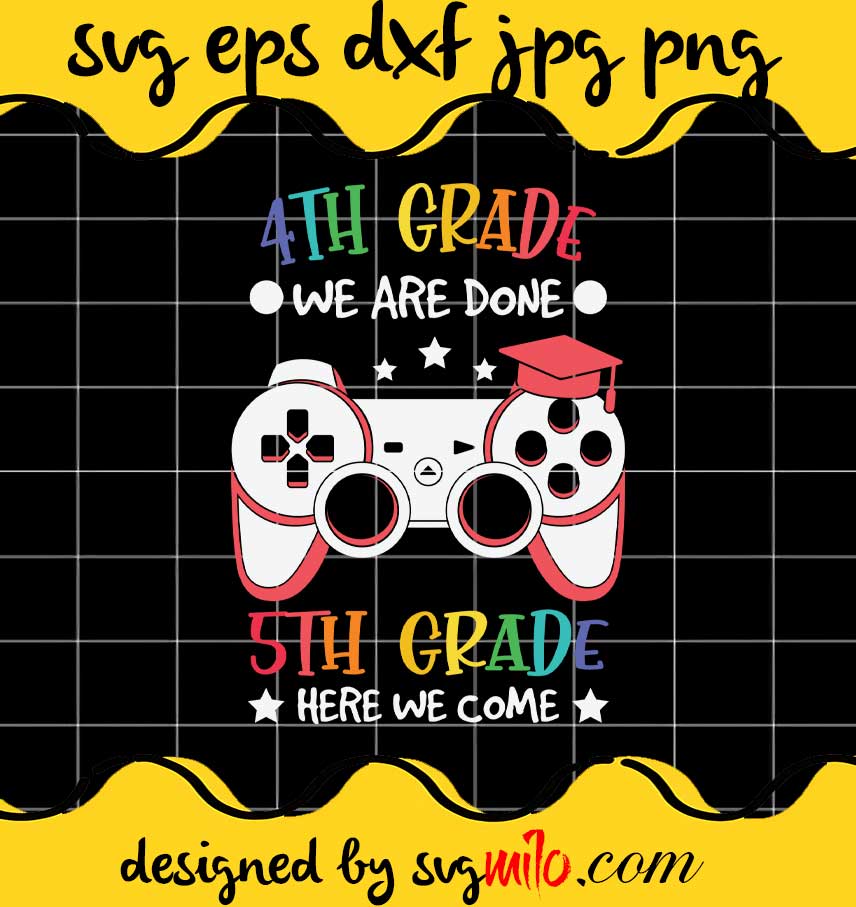 4th Grade We Are Done 5th Grade Here We Come SVG cut file for cricut silhouette machine make craft handmade - SVGMILO