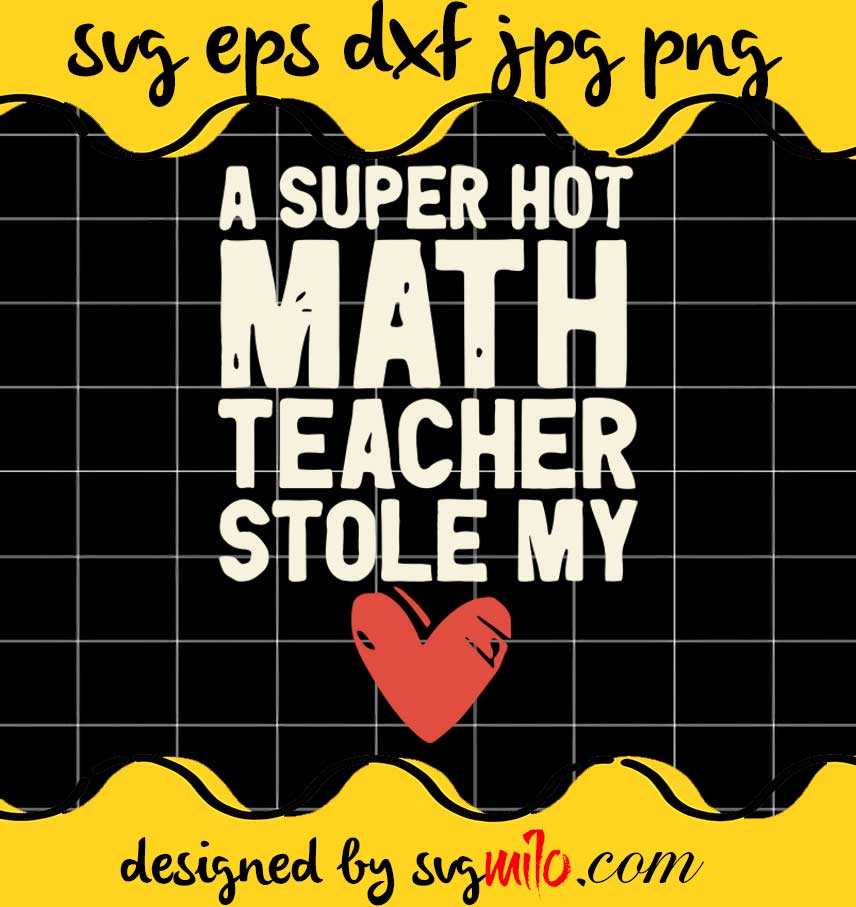 A Super Hot Math Teacher Stole My Heart cut file for cricut silhouette machine make craft handmade - SVGMILO