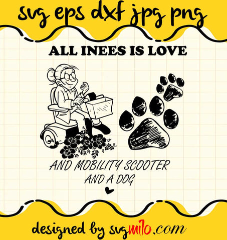 All I Need Is Love And Mobility scooter And A Dog File SVG Cricut cut file, Silhouette cutting file,Premium quality SVG - SVGMILO