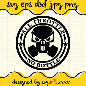 All Throttle No Bottle SVG Cut Files For Cricut Silhouette,Premium Quality SVG - SVGMILO