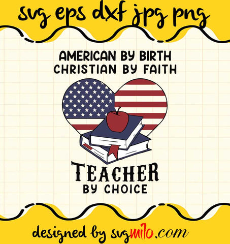 American By Birth Christian By Faith Teacher By Choice cut file for cricut silhouette machine make craft handmade - SVGMILO