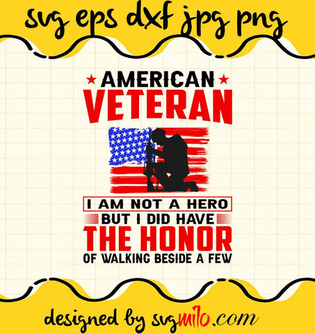 American Veteran I Am Not A Hero But I Did Have The Honor Of Walking Beside A Few File SVG PNG EPS DXF – Cricut cut file, Silhouette cutting file,Premium quality SVG - SVGMILO