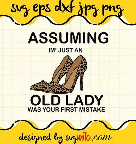Assuming I'm Just An Old Lady Was Your First Mistakee cut file for cricut silhouette machine make craft handmade - SVGMILO