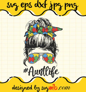 Aunt Life Autism Awareness Messy Bun Girl Mother’s Day cut file for cricut silhouette machine make craft handmade - SVGMILO