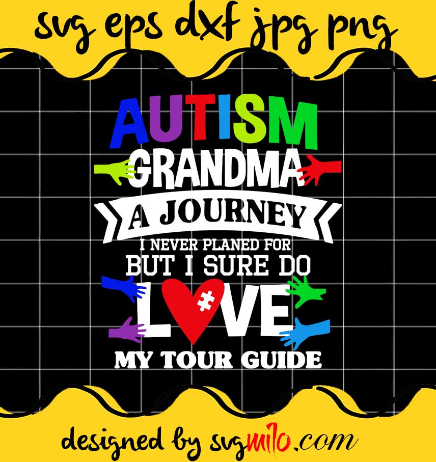 Autism Grandma A Journey I Never Planed For But I Sure Do Love My Tour Guide cut file for cricut silhouette machine make craft handmade - SVGMILO