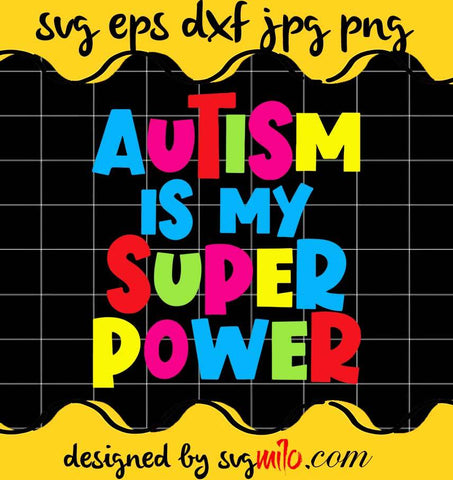 Autism Is My Super Power File SVG PNG EPS DXF – Cricut cut file, Silhouette cutting file,Premium quality SVG - SVGMILO