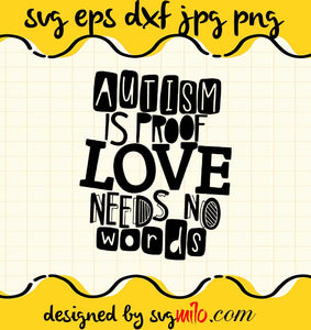 Autism is Proof Love Needs No Words cut file for cricut silhouette machine make craft handmade - SVGMILO