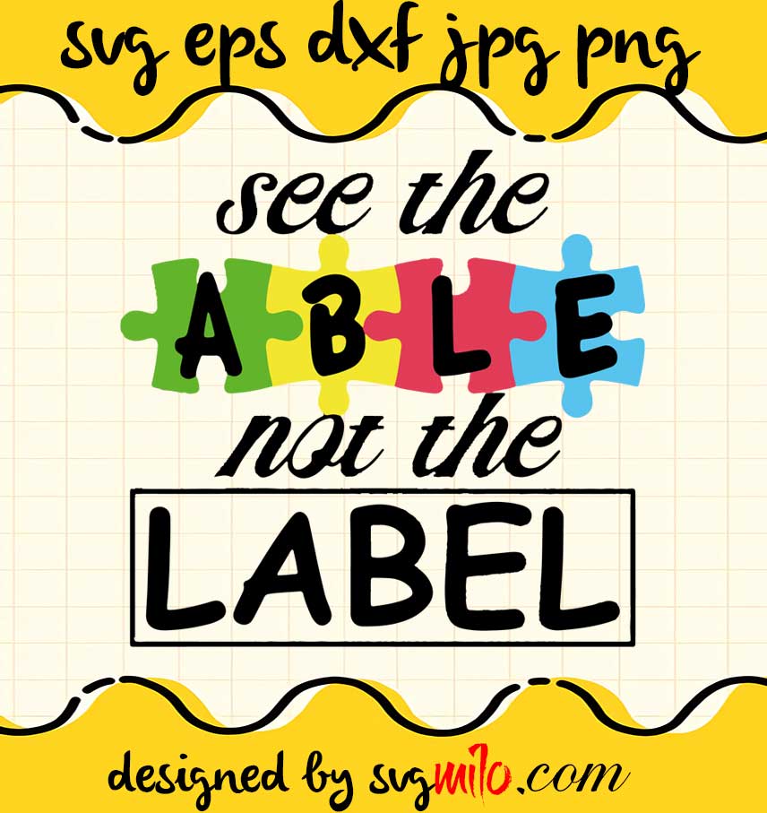 Autism See The Able Not The Label cut file for cricut silhouette machine make craft handmade 2021 - SVGMILO