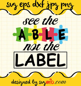 Autism See The Able Not The Label cut file for cricut silhouette machine make craft handmade 2021 - SVGMILO