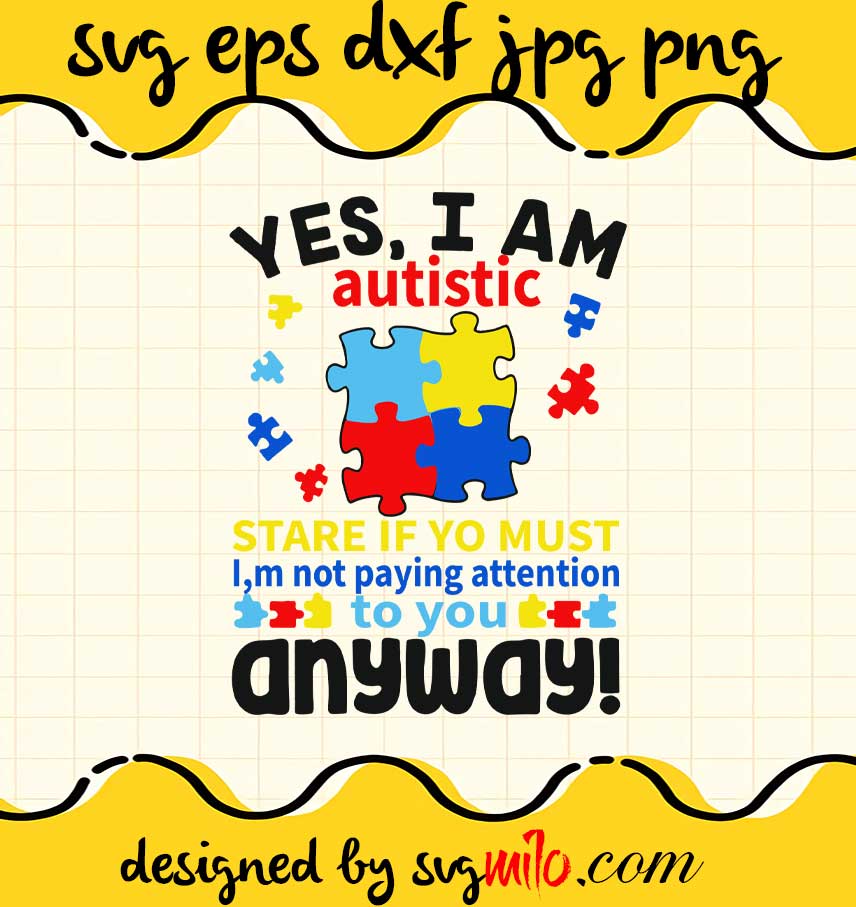 Autism Yes I Am Autistic cut file for cricut silhouette machine make craft handmade - SVGMILO