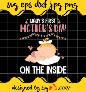 Baby’s First Mother’s Day On The Inside Pregnant Mommy Mama Classic cut file for cricut silhouette machine make craft handmade - SVGMILO