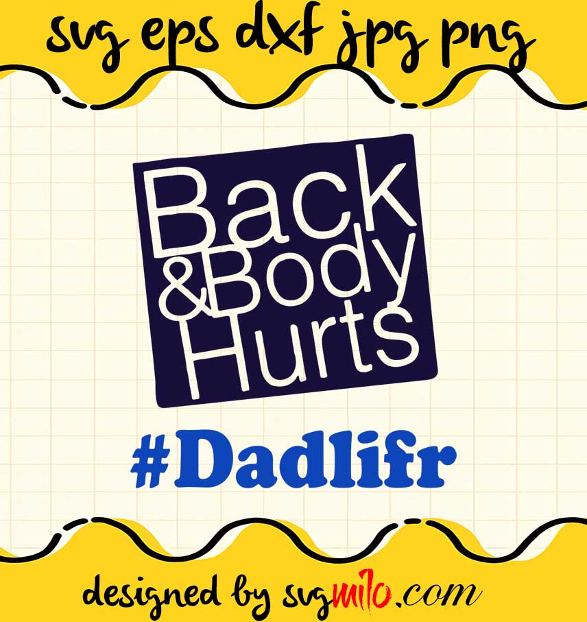 Back And Body Hurts Dad Life cut file for cricut silhouette machine make craft handmade - SVGMILO