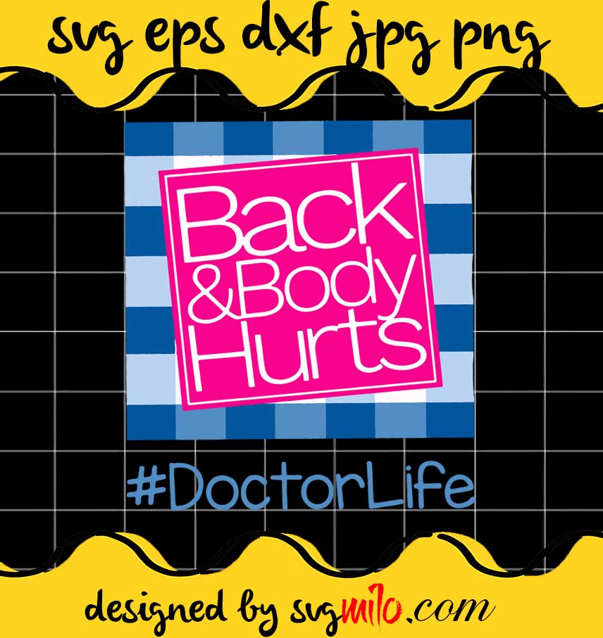 Back And Body Hurts Doctor Life cut file for cricut silhouette machine make craft handmade - SVGMILO