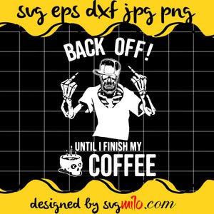 Back Off Until I Finish My Coffee File SVG Cricut cut file, Silhouette cutting file,Premium quality SVG - SVGMILO