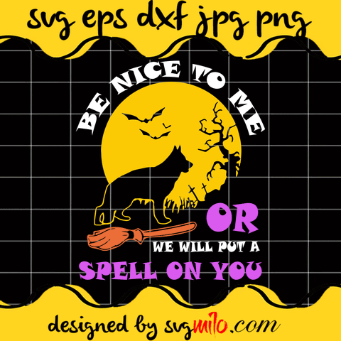 Be Nice To Me Or We Will Put A Spell On You Cricut cut file, Silhouette cutting file,Premium Quality SVG - SVGMILO