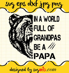 Bear In A World Full Of Grandpas Be A Papa cut file for cricut silhouette machine make craft handmade - SVGMILO