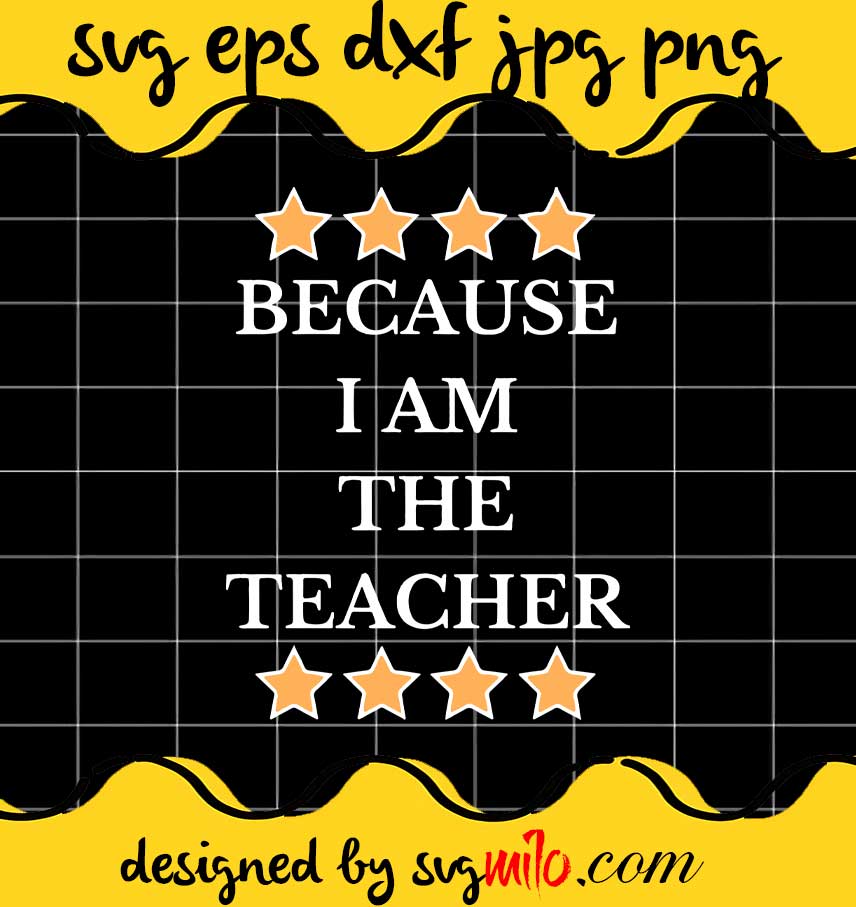 Because I Am The Teacher cut file for cricut silhouette machine make craft handmade - SVGMILO