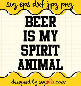 Beer Is My Spirit Animal File SVG Cricut cut file, Silhouette cutting file,Premium quality SVG - SVGMILO