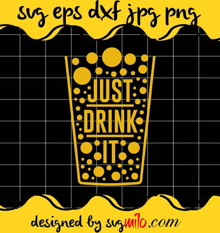 Beer Just Drink It File SVG Cricut cut file, Silhouette cutting file,Premium quality SVG - SVGMILO