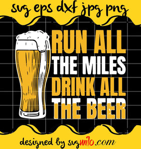 Beer Run All The Miles Drink All The Beer File SVG PNG EPS DXF – Cricut cut file, Silhouette cutting file,Premium quality SVG - SVGMILO