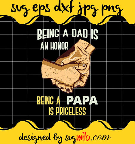 Being A Dad Is An Honor Being A Papa Is Priceless File SVG PNG EPS DXF – Cricut cut file, Silhouette cutting file,Premium quality SVG - SVGMILO