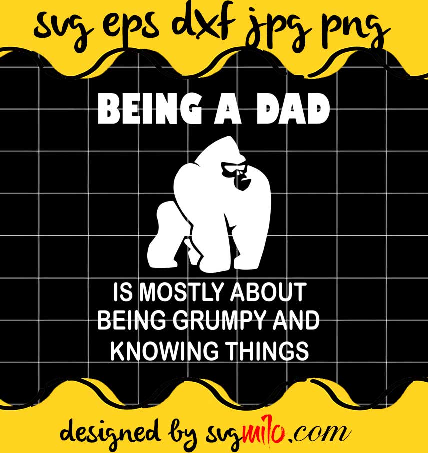 Being A Dad Is Mostly About Being Grumpy And Knowing Things File SVG PNG EPS DXF – Cricut cut file, Silhouette cutting file,Premium quality SVG - SVGMILO