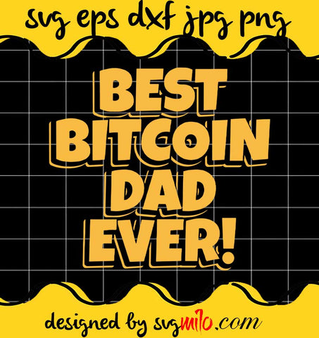 Best Bitcoin Dad Ever cut file for cricut silhouette machine make craft handmade - SVGMILO