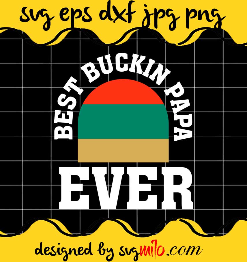 Best Buckin Papa Ever File SVG PNG EPS DXF – Cricut cut file, Silhouette cutting file,Premium quality SVG - SVGMILO