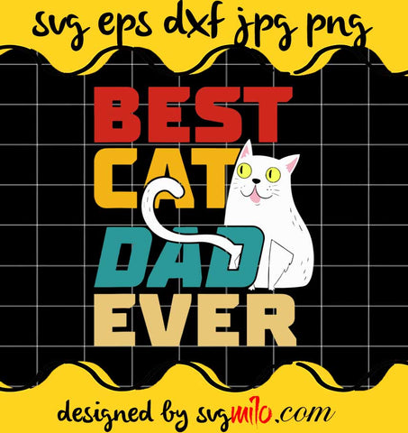 Best Cat Dad Ever For Fathers cut file for cricut silhouette machine make craft handmade - SVGMILO