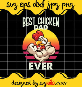 Best Chicken Dad Ever File SVG PNG EPS DXF – Cricut cut file, Silhouette cutting file,Premium quality SVG - SVGMILO