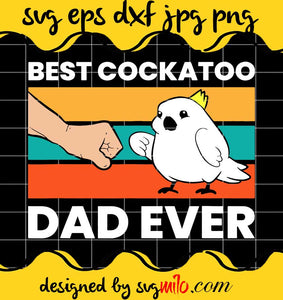 Best Cockatoo Dad Ever cut file for cricut silhouette machine make craft handmade - SVGMILO