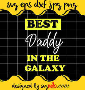 Best Daddy In The Galaxy cut file for cricut silhouette machine make craft handmade - SVGMILO