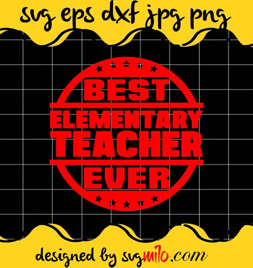 Best Elementary Teacher Ever cut file for cricut silhouette machine make craft handmade - SVGMILO