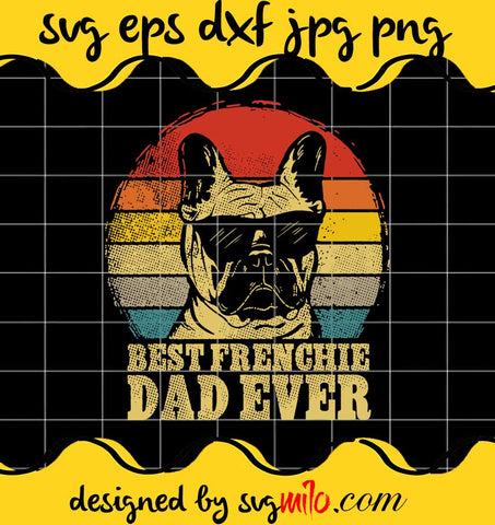 Best Frenchie Dad Ever My Child Is A Frenchie Dog Father Day Premium quality SVG - SVGMILO