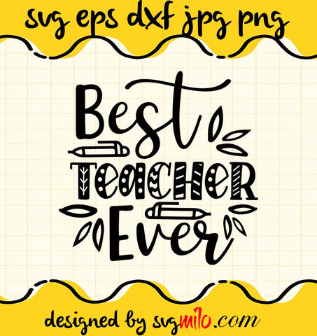 Best Teacher Ever File SVG Cricut cut file, Silhouette cutting file,Premium quality SVG - SVGMILO