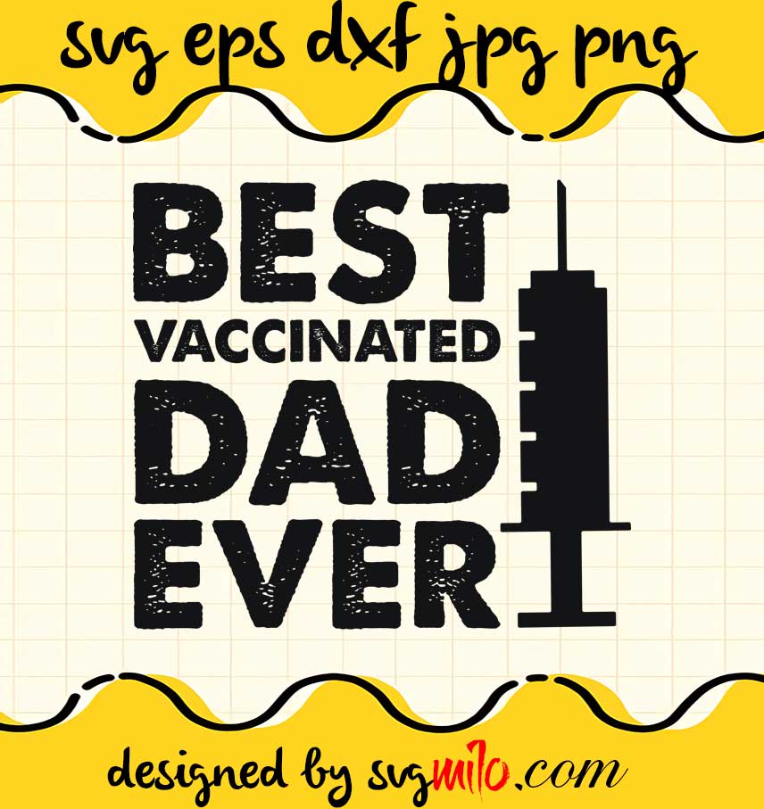 Best Vaccinated Dad Ever File SVG Cricut cut file, Silhouette cutting file,Premium quality SVG - SVGMILO