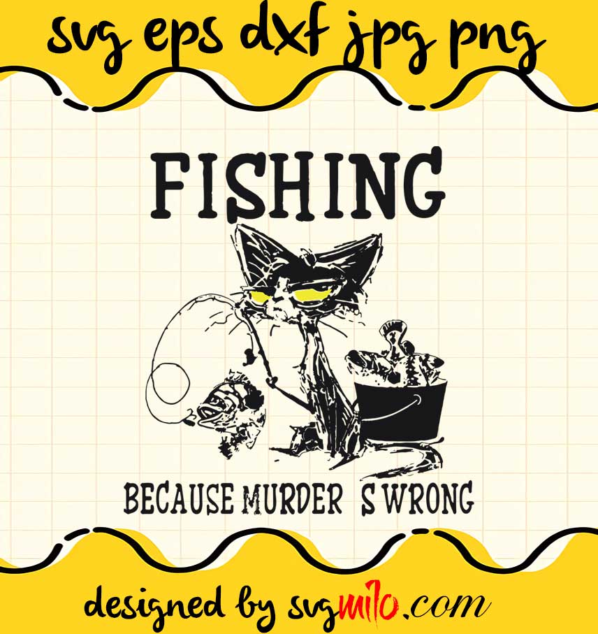 Black Cat Fishing Because Murder Is Wrong 2021 cut file for cricut silhouette machine make craft handmade - SVGMILO