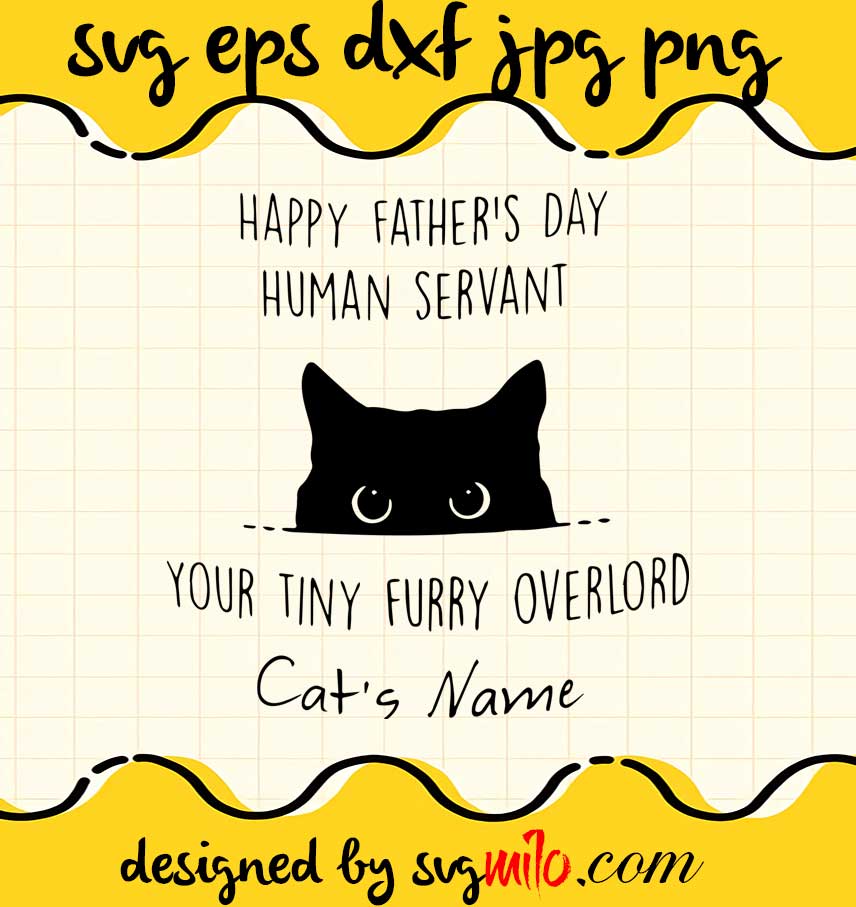 Black Cat Happy Father’s Day Human Servant Your Tiny Furry Over Cat’s Name cut file for cricut silhouette machine make craft handmade - SVGMILO