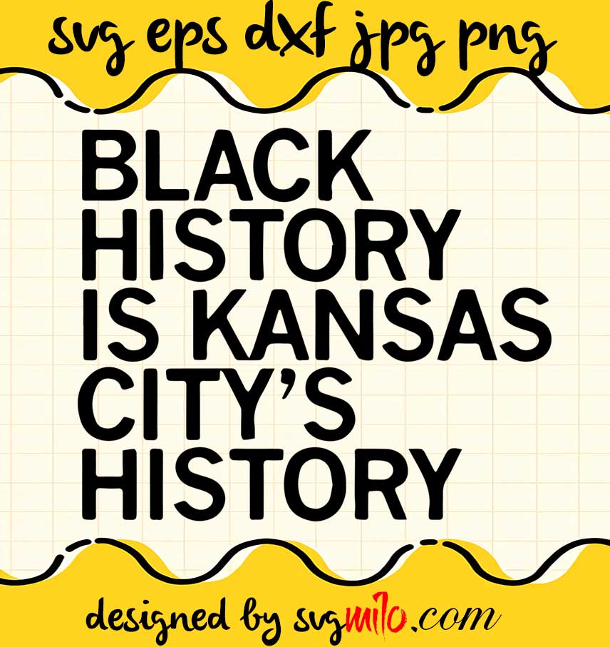 Black History Is Kansas City's History cut file for cricut silhouette machine make craft handmade 2021 - SVGMILO