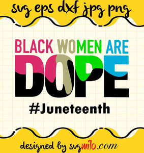 Black Women Are Dope #Juneteenth cut file for cricut silhouette machine make craft handmade - SVGMILO