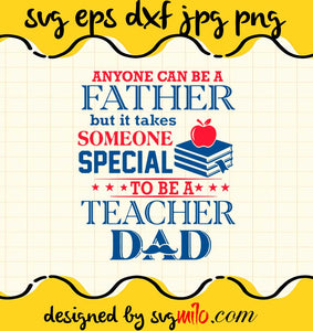 Book Anyone Can Be A Father But It Takes Someone Special To Be A Teacher Dad cut file for cricut silhouette machine make craft handmade - SVGMILO