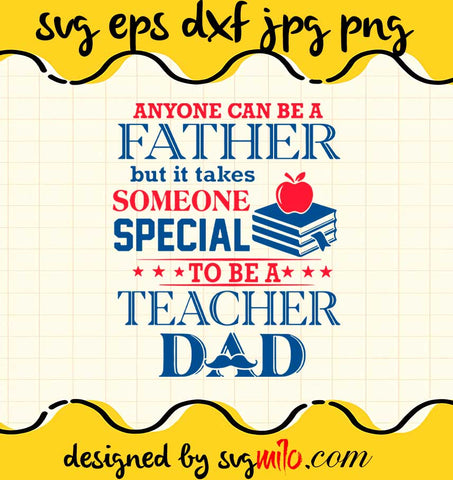 Book Anyone Can Be A Father But It Takes Someone Special To Be A Teacher Dad cut file for cricut silhouette machine make craft handmade - SVGMILO