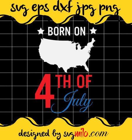 Born On 4th Of July File SVG PNG EPS DXF – Cricut cut file, Silhouette cutting file,Premium quality SVG - SVGMILO