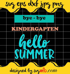 Bye Bye Kindergarten Hello Summer cut file for cricut silhouette machine make craft handmade - SVGMILO