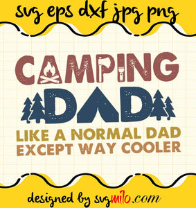 Camping Dad Like A Normal Dad Except Way Cooler cut file for cricut silhouette machine make craft handmade - SVGMILO